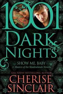 Show Me, Baby: A Masters of the Shadowlands Novella (1001 Dark Nights)